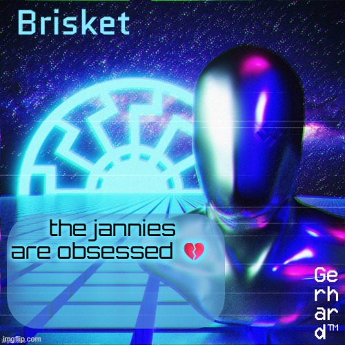 Brisket second temp | the jannies are obsessed 💔 | image tagged in brisket second temp | made w/ Imgflip meme maker