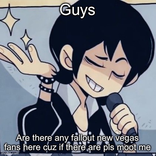 Tophamhatkyo just sayin | Guys; Are there any fallout new vegas fans here cuz if there are pls moot me | image tagged in tophamhatkyo just sayin | made w/ Imgflip meme maker