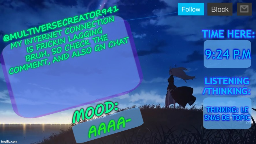 BRUH | MY INTERNET CONNECTION IS FRICKIN LAGGING BRUH, SO CHECK THE COMMENT, AND ALSO GN CHAT; 9:24 P.M; THINKING: LE SNAS DE TOPIC; AAAA- | image tagged in mc941's announcement temp v8 blue archive | made w/ Imgflip meme maker