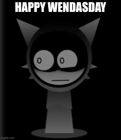 ye | HAPPY WENDASDAY | image tagged in scared wenda | made w/ Imgflip meme maker