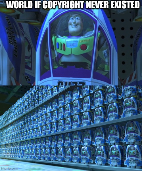 WORLD IF COPYRIGHT NEVER EXISTED | image tagged in buzz lightyear clones | made w/ Imgflip meme maker