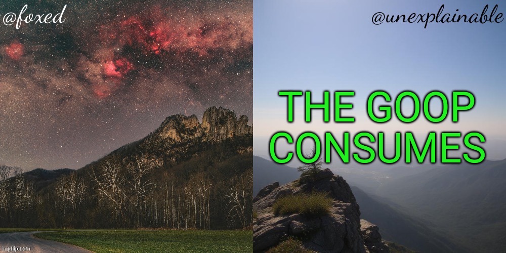 The fox is unexplainable. | THE GOOP CONSUMES | image tagged in the fox is unexplainable | made w/ Imgflip meme maker
