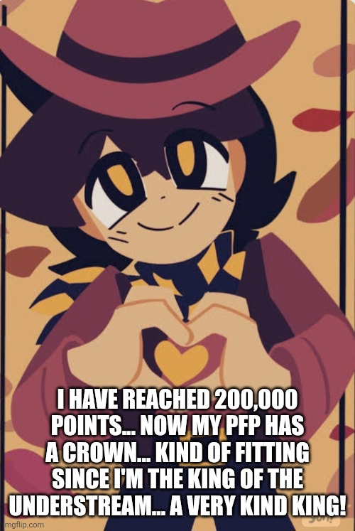 Wholesome clover | I HAVE REACHED 200,000 POINTS... NOW MY PFP HAS A CROWN... KIND OF FITTING SINCE I'M THE KING OF THE UNDERSTREAM... A VERY KIND KING! | image tagged in wholesome clover | made w/ Imgflip meme maker