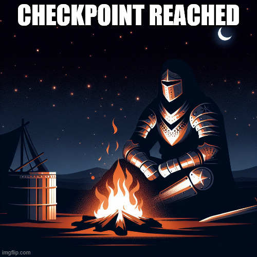 enjoy the peace | CHECKPOINT REACHED | image tagged in a knight siting next to campfire in night,knightmare,knight,chill | made w/ Imgflip meme maker