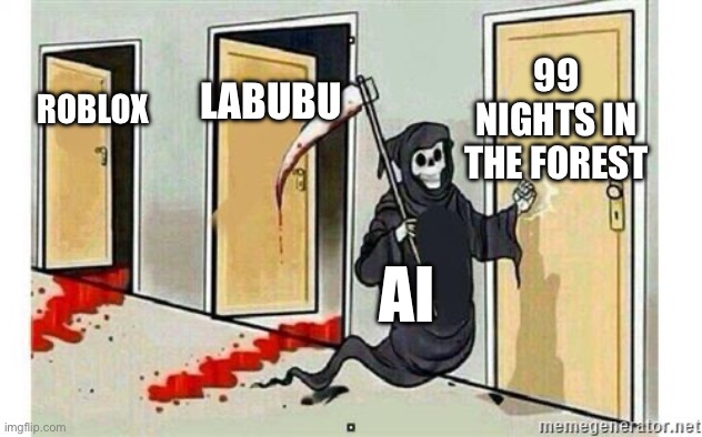 Grim Reaper Knocking Door | 99 NIGHTS IN THE FOREST; LABUBU; ROBLOX; AI | image tagged in grim reaper knocking door | made w/ Imgflip meme maker