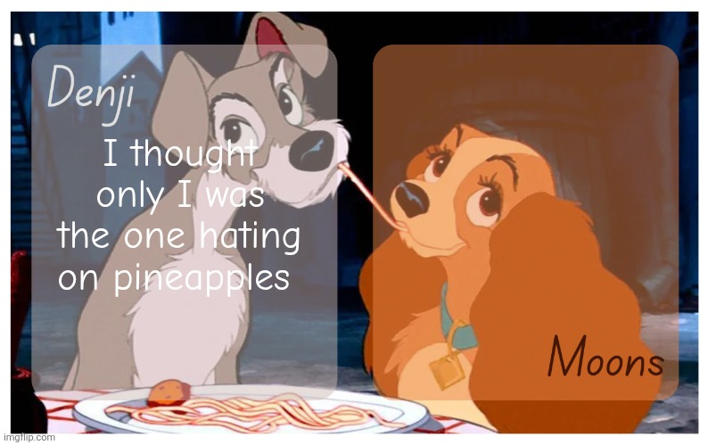 The worst thing about SpongeBob was his house | I thought only I was the one hating on pineapples | image tagged in denji and moons - lady and the tramp temp | made w/ Imgflip meme maker