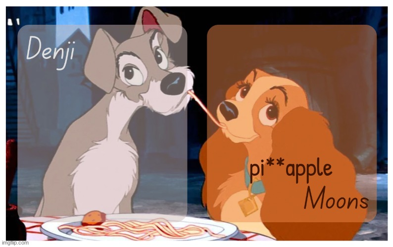 Denji and Moons - Lady And The Tramp temp | pi**apple | image tagged in denji and moons - lady and the tramp temp | made w/ Imgflip meme maker