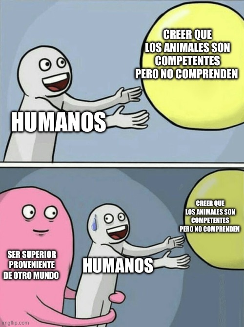 Running Away Balloon Meme | HUMANOS CREER QUE LOS ANIMALES SON COMPETENTES PERO NO COMPRENDEN SER SUPERIOR PROVENIENTE DE OTRO MUNDO HUMANOS CREER QUE LOS ANIMALES SON  | image tagged in memes,running away balloon | made w/ Imgflip meme maker