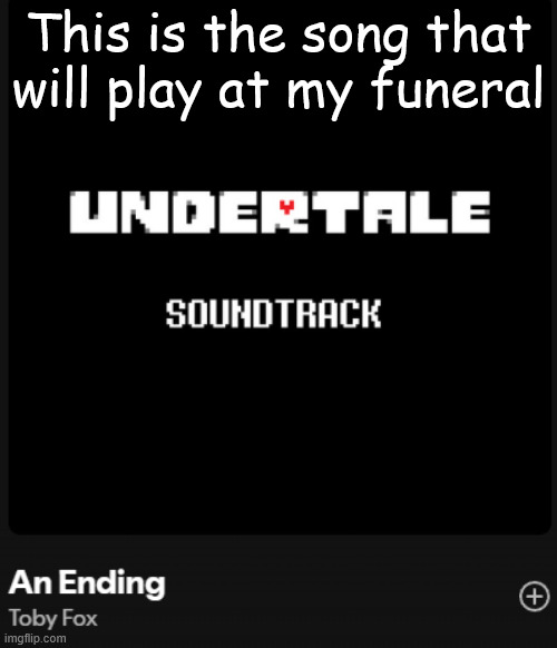 This is the song that will play at my funeral | made w/ Imgflip meme maker