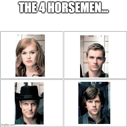 it was funnier in my head ngl | THE 4 HORSEMEN... | image tagged in the 4 horsemen of | made w/ Imgflip meme maker