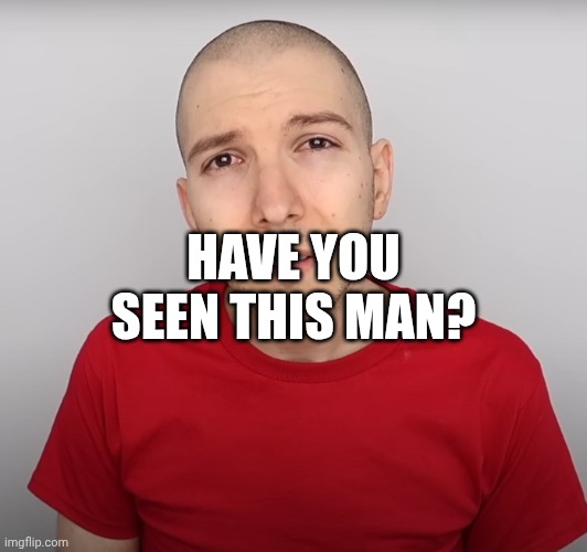 4 pages ahead | HAVE YOU SEEN THIS MAN? | image tagged in two steps ahead | made w/ Imgflip meme maker
