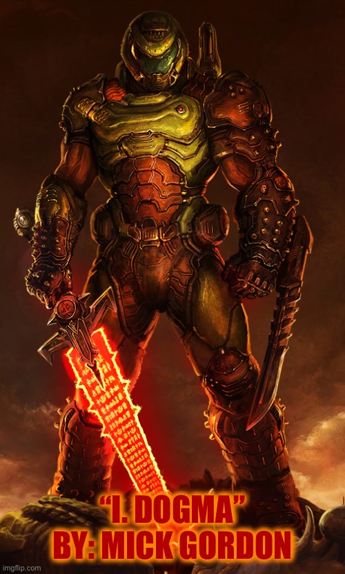 doomguy | “I. DOGMA” BY: MICK GORDON | image tagged in doomguy | made w/ Imgflip meme maker