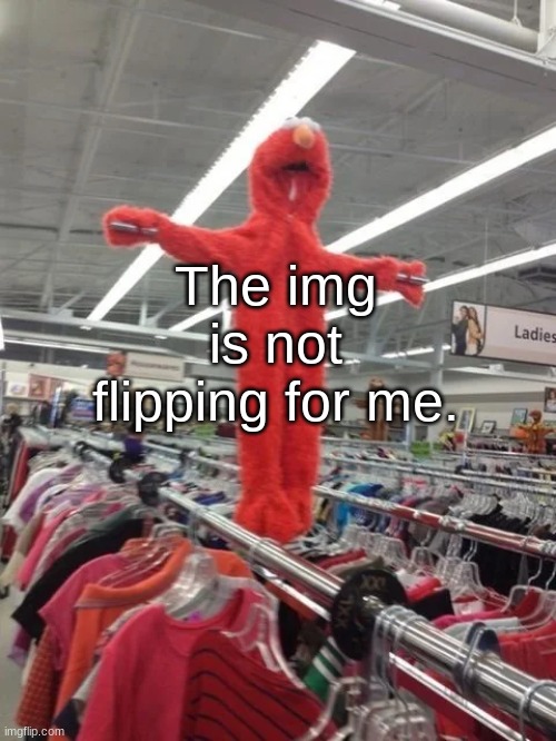 Elmo being crucified at Target | The img is not flipping for me. | image tagged in elmo being crucified at target | made w/ Imgflip meme maker