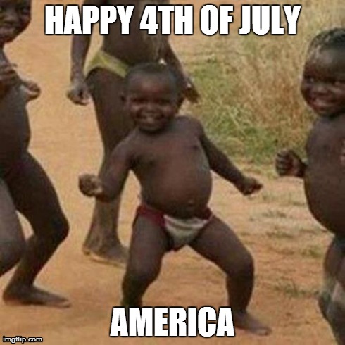 Third World Success Kid | HAPPY 4TH OF JULY AMERICA | image tagged in memes,third world success kid,america,4th of july,celebrate | made w/ Imgflip meme maker
