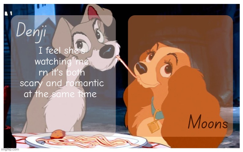 She's crazy? Yes alot | I feel she's watching me rn it's both scary and romantic at the same time | image tagged in denji and moons - lady and the tramp temp | made w/ Imgflip meme maker