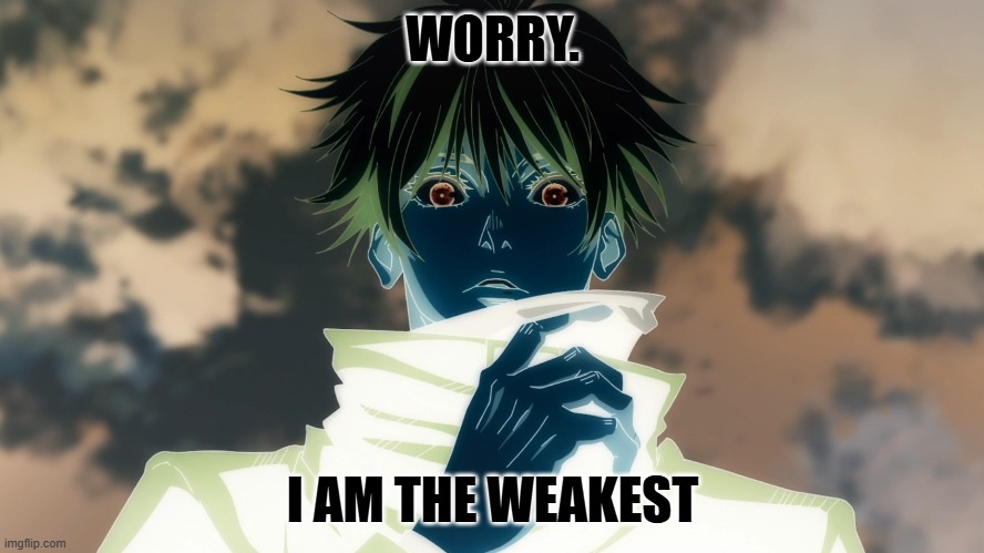 WORRY. I AM THE WEAKEST | made w/ Imgflip meme maker