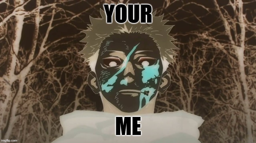 YOUR; ME | made w/ Imgflip meme maker