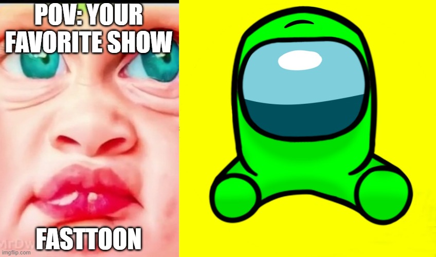 Mr Incredible becoming Loser: Your favorite show (Part 12) | POV: YOUR FAVORITE SHOW; FASTTOON | image tagged in mrdweller phase 7 5 | made w/ Imgflip meme maker