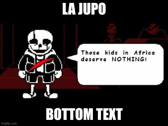 La Jupo Vania | LA JUPO; BOTTOM TEXT | image tagged in la jupo vania | made w/ Imgflip meme maker