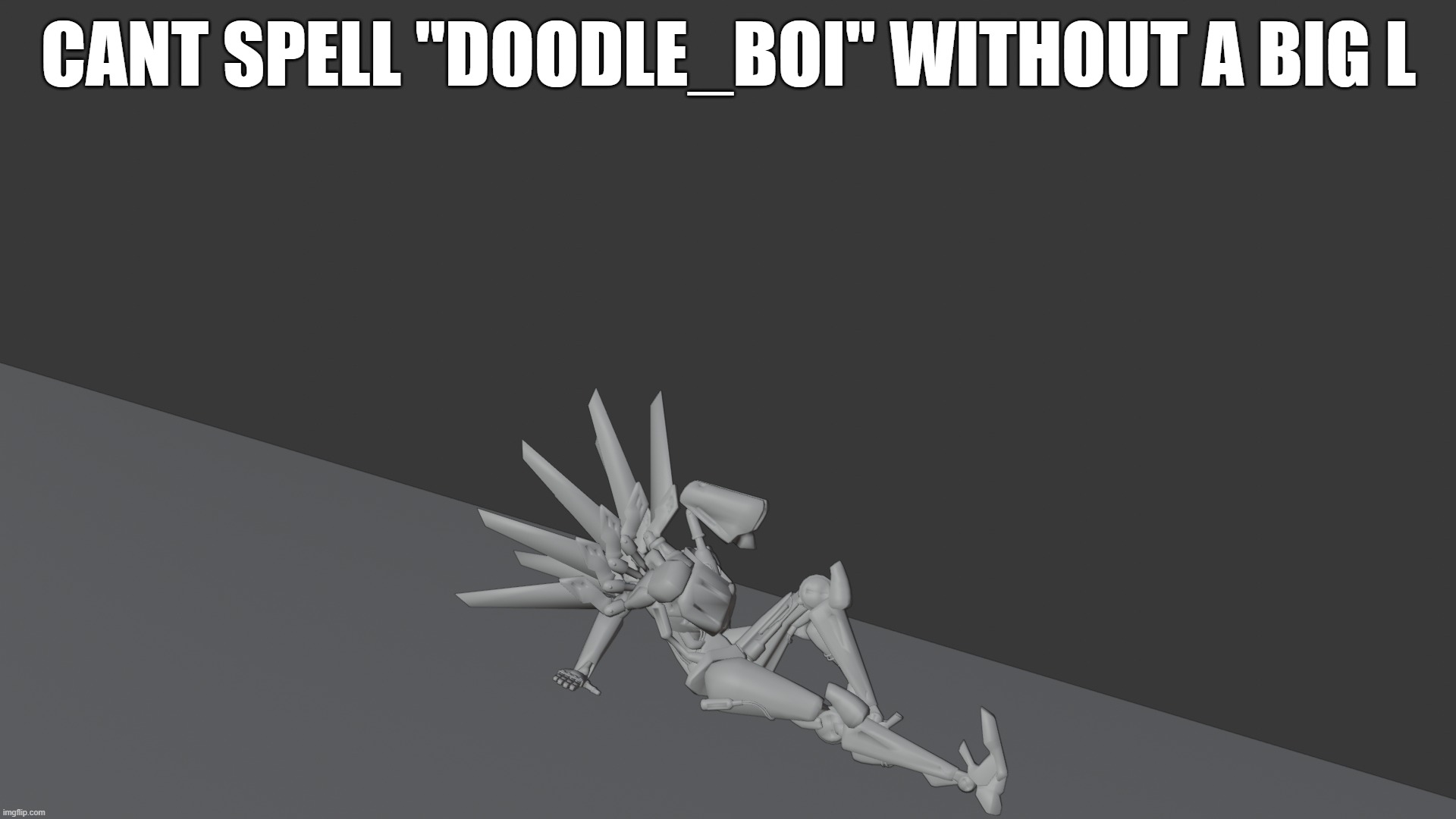 CANT SPELL "DOODLE_BOI" WITHOUT A BIG L | made w/ Imgflip meme maker