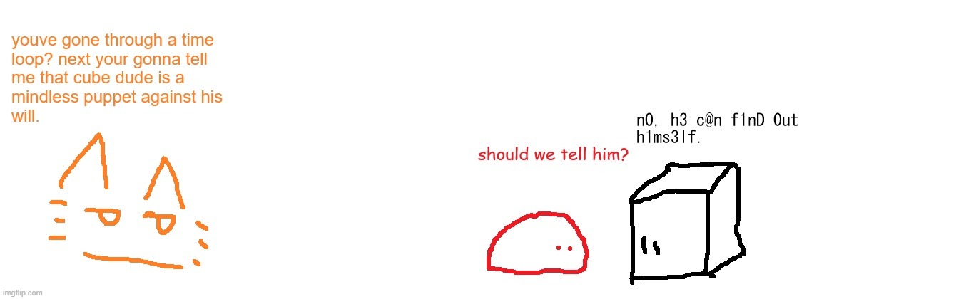 yeah cube dude is being controled by the awakener against his own will new lore yippeeeeeeeeeeeeeeeeeeeeeeeee | made w/ Imgflip meme maker