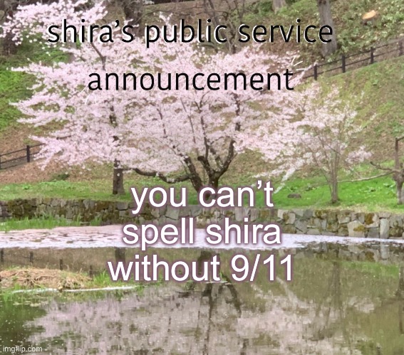 shira’s PSA | you can’t spell shira without 9/11 | image tagged in shira s psa | made w/ Imgflip meme maker