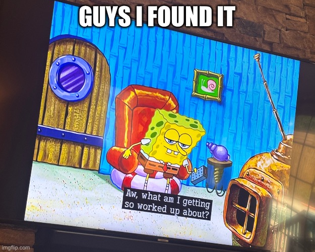 i found the ight ima head out frame | GUYS I FOUND IT | image tagged in i found it,spongebob ight imma head out,spongebob,oh wow are you actually reading these tags,why,cartoons | made w/ Imgflip meme maker