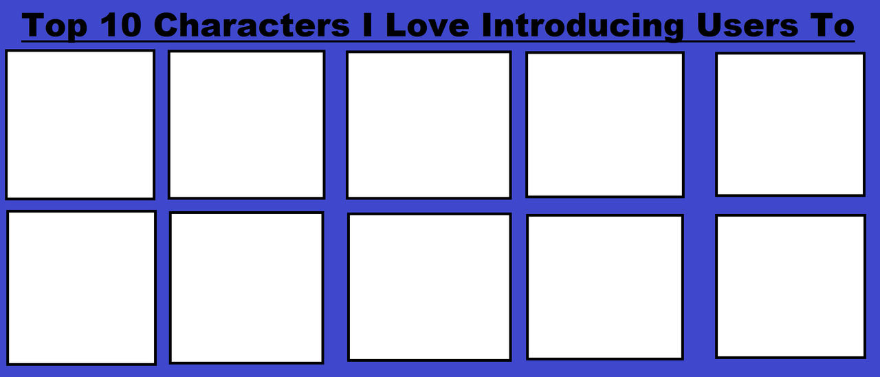 characters i love introducing users to Blank Meme Template