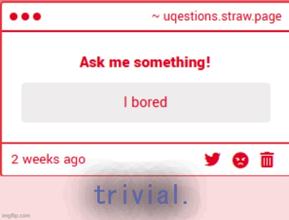 trivial. | made w/ Imgflip meme maker