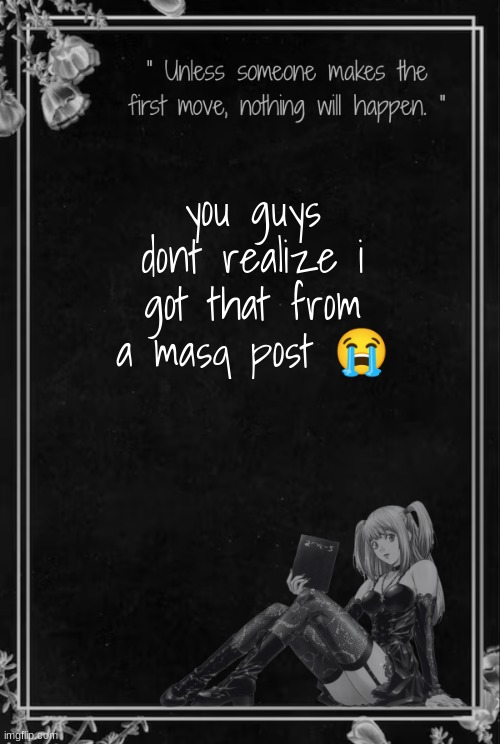 Moons Misa Temp | you guys dont realize i got that from a masq post 😭 | image tagged in moons misa temp | made w/ Imgflip meme maker