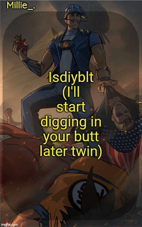 Millie's Sportacus solos fiction Announcement template | Isdiyblt
(I'll start digging in your butt later twin) | image tagged in millie's sportacus solos fiction announcement template | made w/ Imgflip meme maker