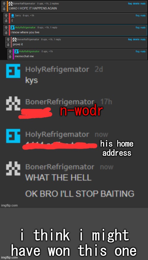 no more ragebaiting :) | n-wodr; his home address; i think i might have won this one | made w/ Imgflip meme maker
