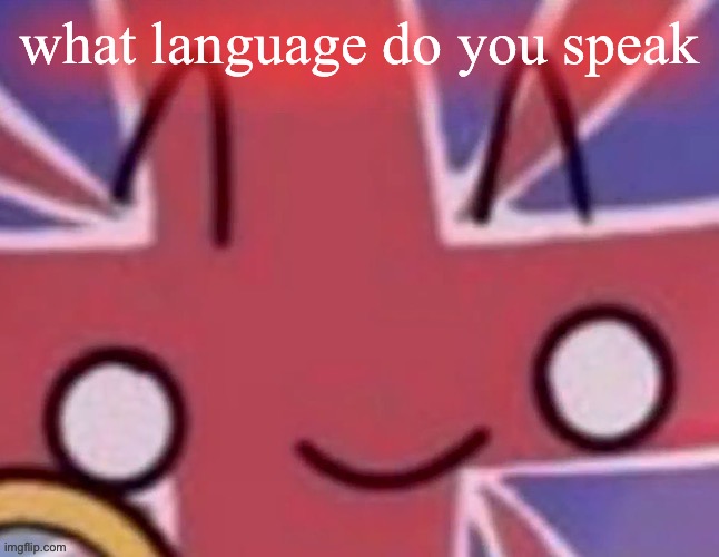 Britain | what language do you speak | image tagged in britain | made w/ Imgflip meme maker