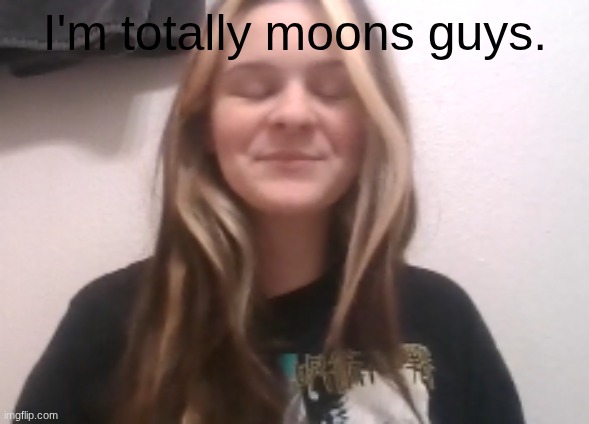 moons ishowspeed calm face | I'm totally moons guys. | image tagged in moons ishowspeed calm face | made w/ Imgflip meme maker