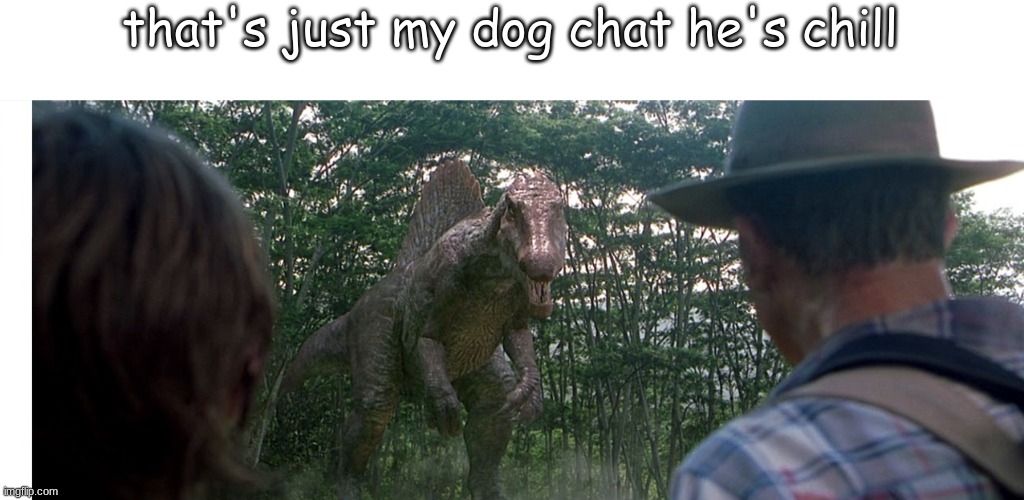 He wants a McGriddle :3 | that's just my dog chat he's chill | image tagged in spinosaurus alleyway,jp3 spino meme | made w/ Imgflip meme maker