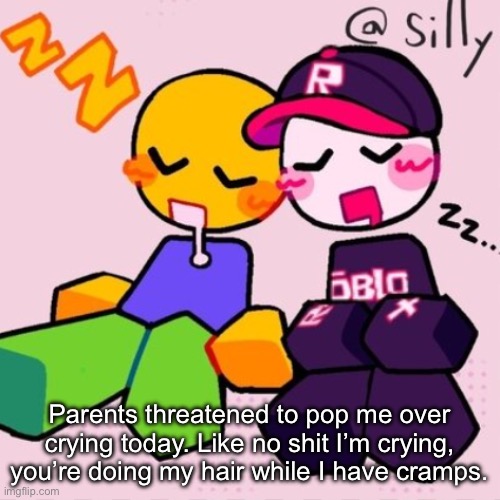 Can’t wait to be 18 so I can finally fucking move out | Parents threatened to pop me over crying today. Like no shit I’m crying, you’re doing my hair while I have cramps. | image tagged in gayass noob temp | made w/ Imgflip meme maker