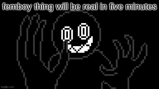 MR THING!!! | femboy thing will be real in five minutes | image tagged in mr thing | made w/ Imgflip meme maker