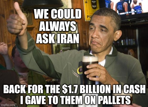 Not Bad | WE COULD ALWAYS ASK IRAN BACK FOR THE $1.7 BILLION IN CASH
 I GAVE TO THEM ON PALLETS | image tagged in not bad | made w/ Imgflip meme maker