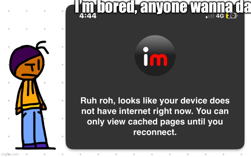 Guh?? | I’m bored, anyone wanna da | image tagged in guh | made w/ Imgflip meme maker