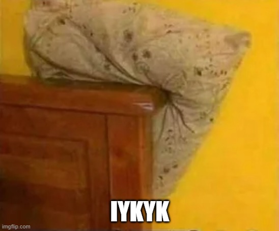 IYKYK | IYKYK | image tagged in sex jokes | made w/ Imgflip meme maker