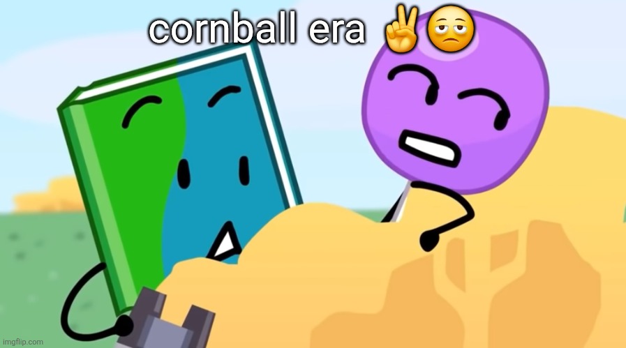 you exhaust me :/ | cornball era ✌️🫩 | image tagged in you exhaust me / | made w/ Imgflip meme maker