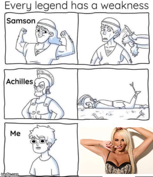 Big Blondes | image tagged in every legend has a weakness | made w/ Imgflip meme maker
