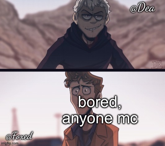 Dea & Foxed Aliens Temp | bored, anyone mc | image tagged in dea foxed aliens temp | made w/ Imgflip meme maker