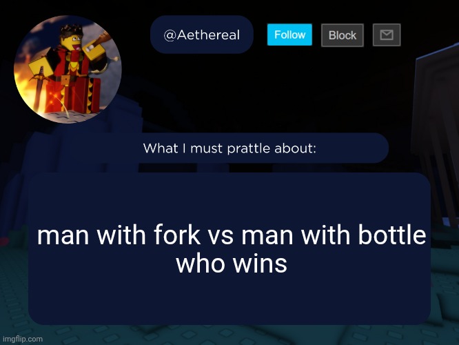 aethereal's forsaken template | man with fork vs man with bottle
who wins | image tagged in aethereal's forsaken template | made w/ Imgflip meme maker