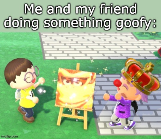Me and CoffeeCart.mp3 doing something silly | Me and my friend doing something goofy: | image tagged in me and my friend,animal crossing,custom template,meme template,expand dong | made w/ Imgflip meme maker