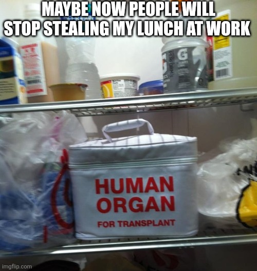 Maybe Now People Will Stop Stealing My Lunch At Work | MAYBE NOW PEOPLE WILL STOP STEALING MY LUNCH AT WORK | image tagged in chrisjoines1 | made w/ Imgflip meme maker