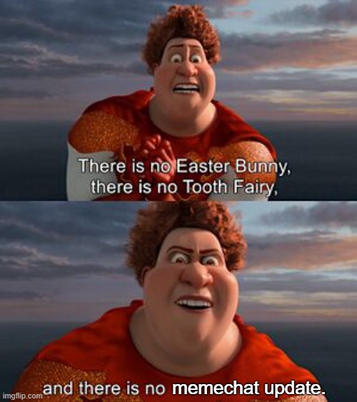 There is no easter bunny | memechat update. | image tagged in there is no easter bunny | made w/ Imgflip meme maker