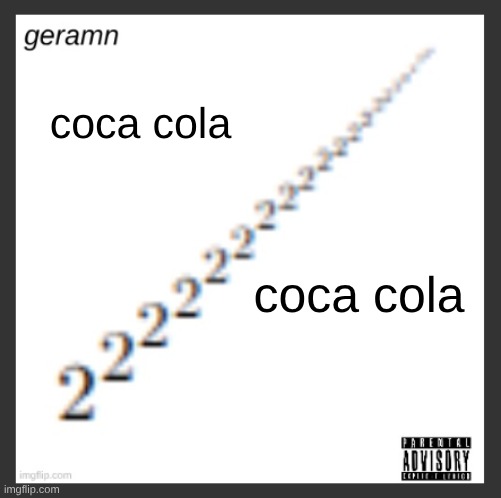geramn's album announcement template | coca cola; coca cola | image tagged in geramn's album announcement template | made w/ Imgflip meme maker
