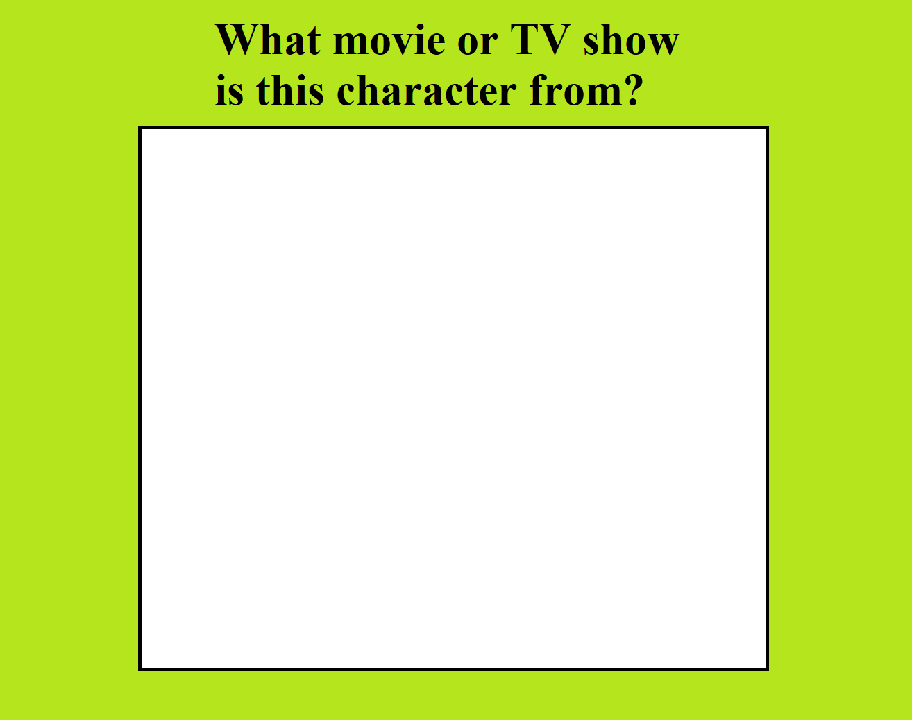 What Movie or TV show is this Character From? Blank Meme Template
