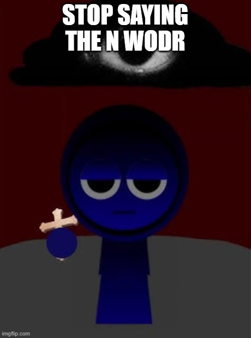 jevin holding a cross | STOP SAYING THE N WODR | image tagged in jevin holding a cross | made w/ Imgflip meme maker